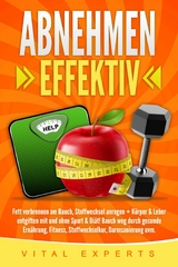 Abnehmen: Effektiv Fett verbrennen am Bauch, Stoffwechsel anregen + K&ouml;rper & Leber entgiften mit und ohne Sport & Di&auml;t! Bauch weg durch gesunde Ern&auml;hrung, Fitness, Stoffwechselkur, Darmsanierung uvm. - Vital Experts