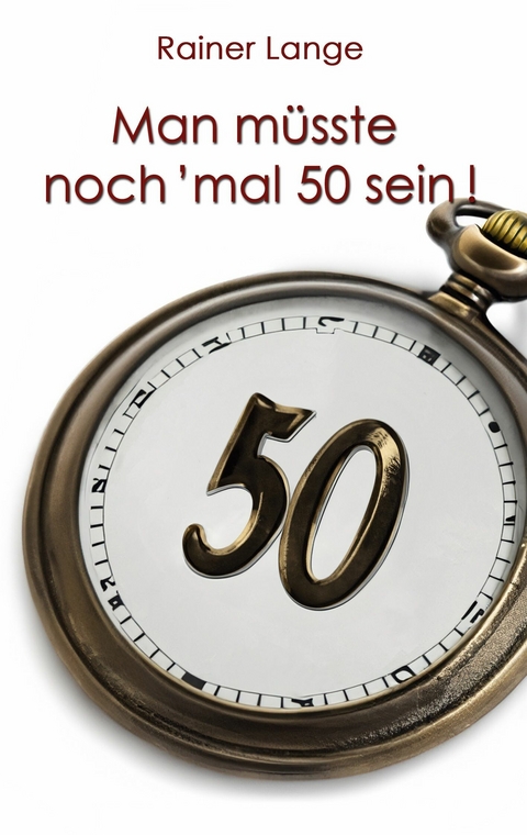 Man m&uuml;sste noch 'mal 50 sein! - Rainer Lange