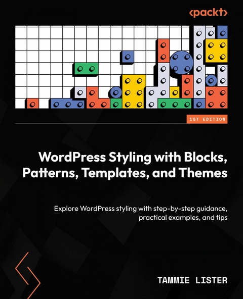 WordPress Styling with Blocks, Patterns, Templates, and Themes -  Tammie Lister