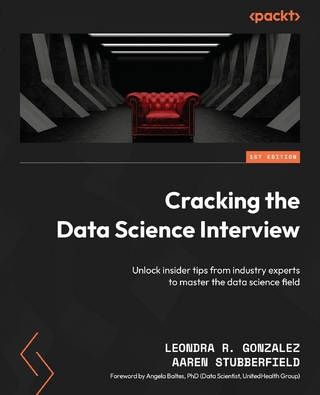 Cracking the Data Science Interview - Leondra R. Gonzalez; Aaren Stubberfield