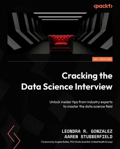 Cracking the Data Science Interview -  Leondra R. Gonzalez,  Aaren Stubberfield
