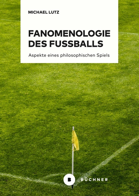 Fanomenologie des Fu&szlig;balls - Michael Lutz