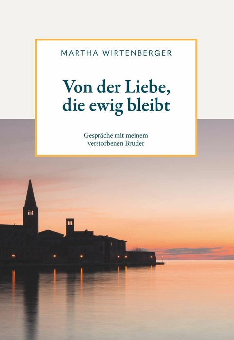 Von der Liebe, die ewig bleibt -  Martha Wirtenberger