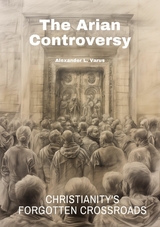 The Arian Controversy -  Alexander L. Varus
