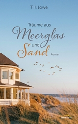 Träume aus Meerglas und Sand - T. I. Lowe