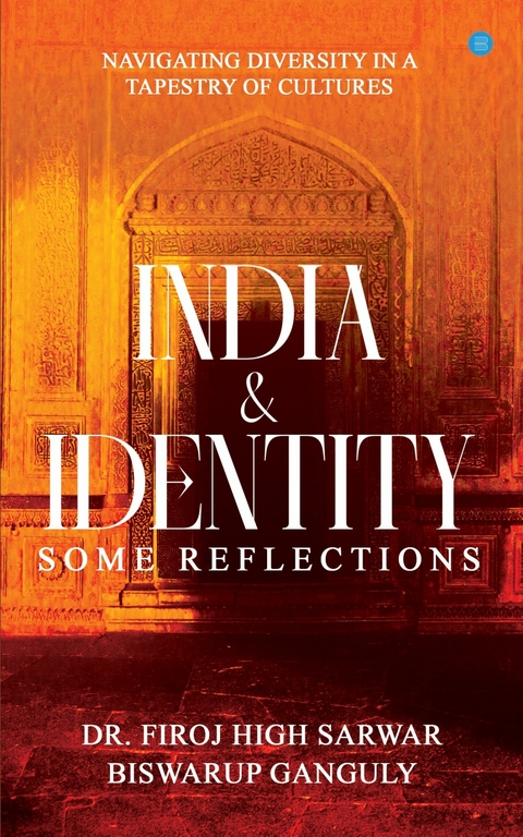 India and Identity - Some Reflections -  Dr. Firoj High Sarwar,  Biswarup Ganguly