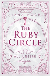 The Ruby Circle (2). All unsere L&uuml;gen - Jana Hoch