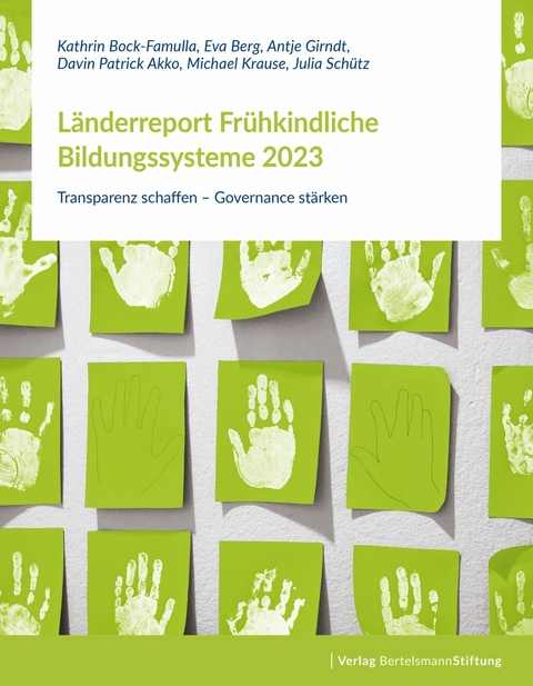L&auml;nderreport Fr&uuml;hkindliche Bildungssysteme 2023 - Kathrin Bock-Famulla, Eva Berg, Antje Girndt, Davin Patrick Akko, Michael Krause, Julia Sch&uuml;tz