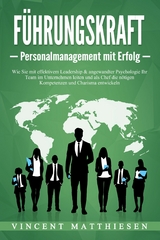 F&Uuml;HRUNGSKRAFT - Personalmanagement mit Erfolg: Wie Sie mit effektivem Leadership & angewandter Psychologie Ihr Team im Unternehmen leiten und als Chef die n&ouml;tigen Kompetenzen und Charisma entwickeln - Vincent Matthiesen