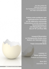 Einfluss nicht-ventilierter oder hyperkapnischer Inkubation auf die allgemeine embryonale Entwicklung und die embryonale Herzentwicklung von zwei Mastgefl&uuml;gel-Linien (Isa JA 757 und Ross 308) - Diana Janina Dorn