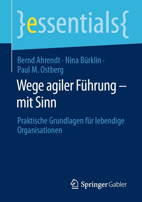 Wege agiler F&uuml;hrung &ndash; mit Sinn - Bernd Ahrendt, Nina B&uuml;rklin, Paul M. Ostberg