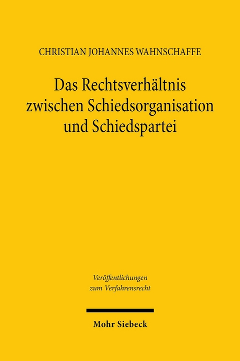 Das Rechtsverh&auml;ltnis zwischen Schiedsorganisation und Schiedspartei -  Christian Johannes Wahnschaffe