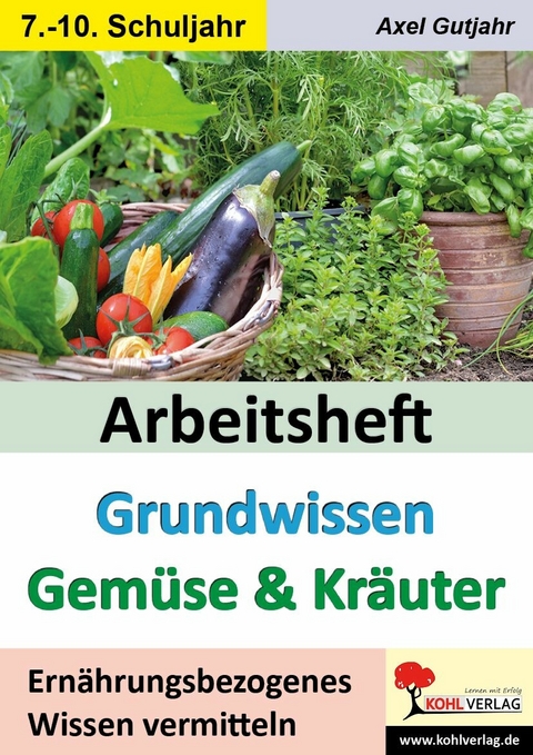Arbeitsheft Grundwissen Gem&uuml;se und Kr&auml;uter -  Axel Gutjahr