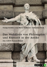 Das Verhältnis von Philosophie und Rhetorik in der Antike. Zum Ideal des Redners -  Svenja Schäfer,  Lisa Maria Koßmann,  Sebastian Flock