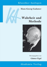 Hans-Georg Gadamer: Wahrheit und Methode - G&uuml;nter Figal