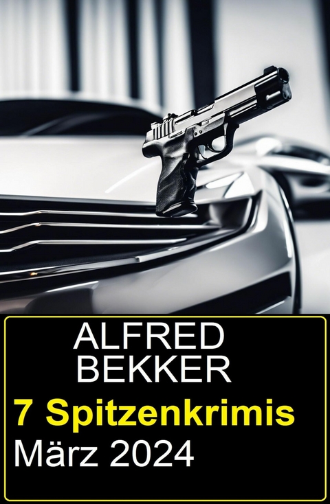 7 Spitzenkrimis M&auml;rz 2024 -  Alfred Bekker