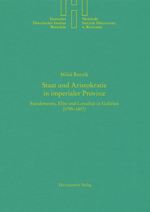 Staat und Aristokratie in imperialer Provinz. St&auml;ndewesen, Elite und Loyalit&auml;t in Galizien (1795-1817) -  Miloi Rezn&iacute;k
