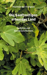 Die Sanftm&uuml;tigen erben das Land - Matthias der Frohpoet
