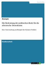 Die Bedeutung der politischen Rede f&uuml;r die athenische Demokratie -  Anonym