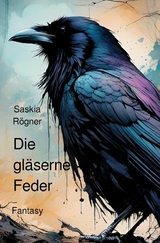 Die gl&auml;serne Feder - Saskia R&ouml;gner