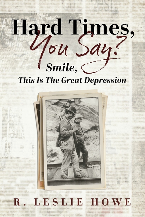 Hard Times, You Say? Smile, This Is The Great Depression -  R. Leslie Howe