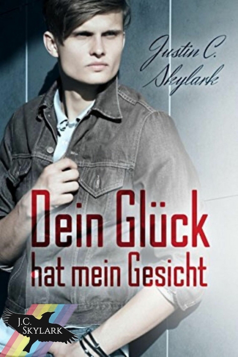 Dein Gl&uuml;ck hat mein Gesicht - Justin C. Skylark
