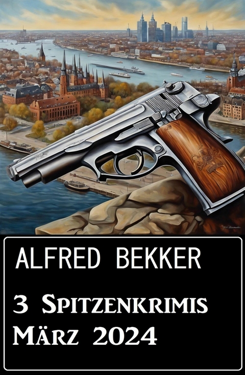 3 Spitzenkrimis M&auml;rz 2024 -  Alfred Bekker