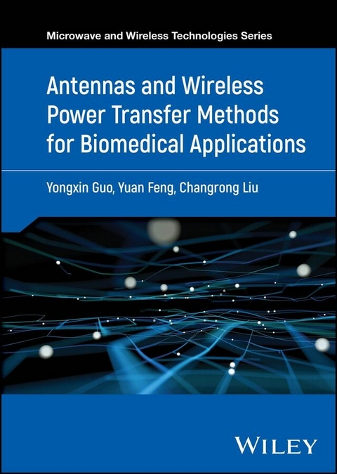 Antennas and Wireless Power Transfer Methods for Biomedical Applications -  Yongxin Guo,  Yuan Feng,  Changrong Liu