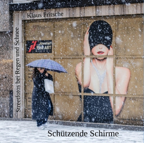 Sch&uuml;tzende Schirme - Streetfotografie bei Regen und Schnee - Klaus Fritsche