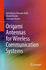 Origami Antennas for Wireless Communication Systems -  Syed Imran Hussain Shah,  Shahid Bashir,  Slawomir Koziel