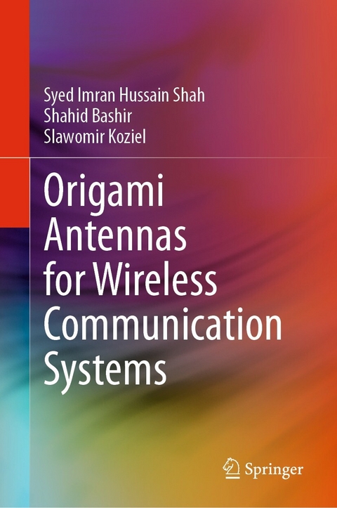 Origami Antennas for Wireless Communication Systems -  Syed Imran Hussain Shah,  Shahid Bashir,  Slawomir Koziel