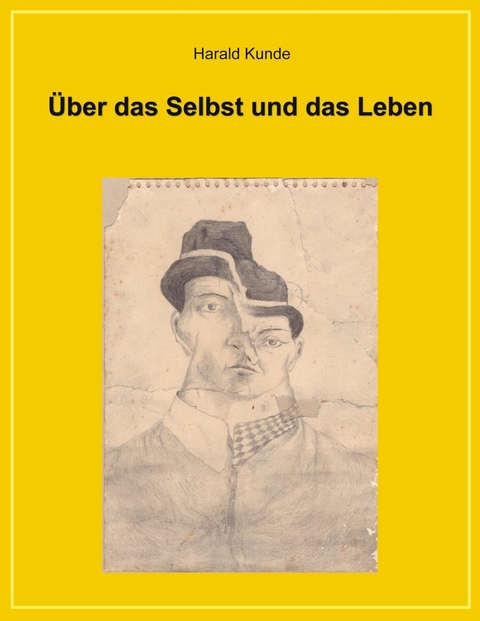 &Uuml;ber das Selbst und das Leben - Harald Kunde
