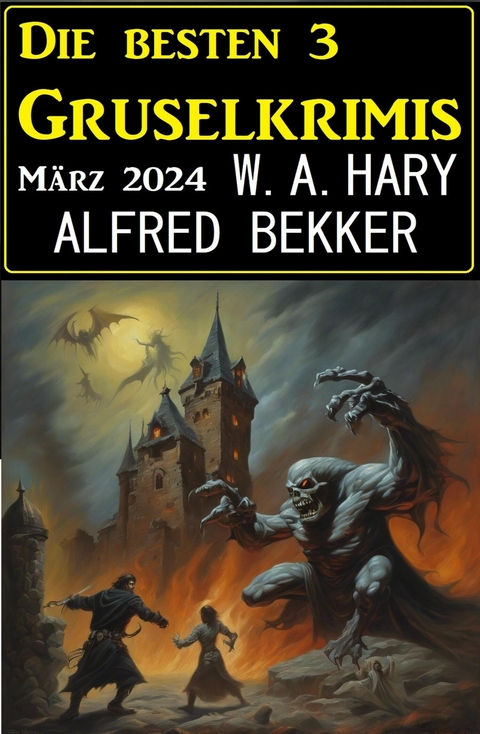 Die besten 3 Gruselkrimis M&auml;rz 2024 -  Alfred Bekker,  W. A. Hary
