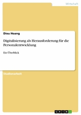 Digitalisierung als Herausforderung f&uuml;r die Personalentwicklung -  Dieu Hoang
