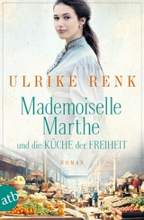 Mademoiselle Marthe und die K&uuml;che der Freiheit - Ulrike Renk