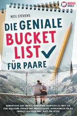 Die geniale Bucket List f&uuml;r Paare: Romantische Date Ideen & aufregende Abenteuer zu zweit, die Eure Beziehung st&auml;rken und unvergessliche Erinnerungen f&uuml;r die Ewigkeit schenken (Inkl. Platz f&uuml;r Fotos) - Neil Stevens