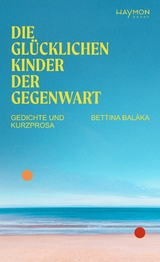 Die gl&uuml;cklichen Kinder der Gegenwart - Bettina Bal&agrave;ka