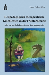 Heilp&auml;dagogisch-therapeutische Geschichten in der Fr&uuml;hf&ouml;rderung - Nora Schneider