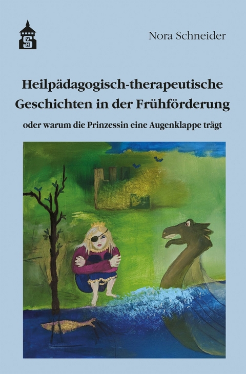 Heilp&auml;dagogisch-therapeutische Geschichten in der Fr&uuml;hf&ouml;rderung - Nora Schneider
