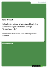 Schachz&uuml;ge einer schwarzen Hand. Die Czentovic-Figur in Stefan Zweigs 'Schachnovelle' -  Ilona Drivdal
