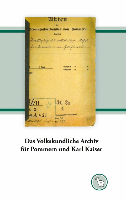Das Volkskundliche Archiv f&uuml;r Pommern und Karl Kaiser - Kurt Dr&ouml;ge