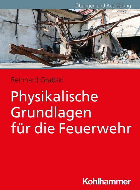 Physikalische Grundlagen f&uuml;r die Feuerwehr - Reinhard Grabski