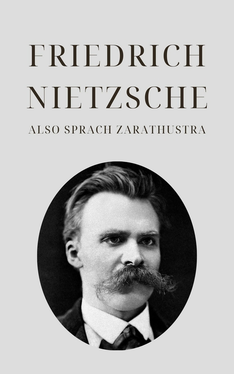 Also sprach Zarathustra - Nietzsches Meisterwerk -  Philosophie Bucher,  Friedrich Nietzsche,  Klassiker der Weltgeschichte