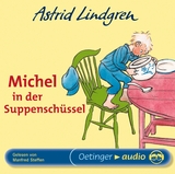 Michel aus L&ouml;nneberga 1. Michel in der Suppensch&uuml;ssel. H&ouml;rbuchklassiker - Astrid Lindgren