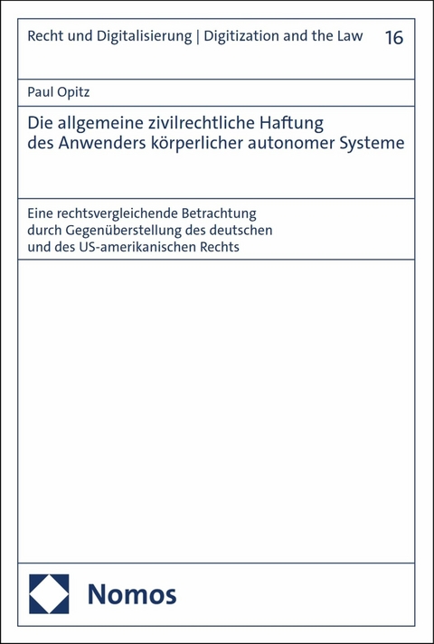Die allgemeine zivilrechtliche Haftung des Anwenders k&ouml;rperlicher autonomer Systeme - Paul Opitz