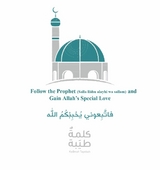 Follow the Prophet (Salla Ll&atilde;hu Alayhi Wa Sallam) and Gain Allah's Special Love -  Kalimah Tayebah