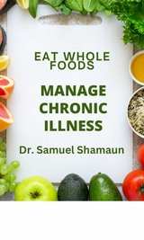 Eat Whole Foods, Manage Chronic Illness - Dr. Samuel Shamaun