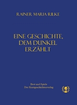 Eine Geschichte, dem Dunkel erz&auml;hlt - Rainer Maria Rilke