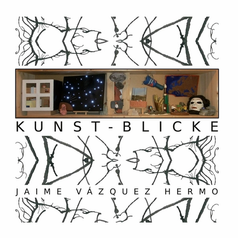 Kunst-Blicke - Jaime V&aacute;zquez Hermo
