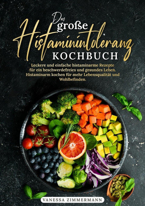 Das gro&szlig;e Histaminintoleranz Kochbuch -  Vanessa Zimmermann
